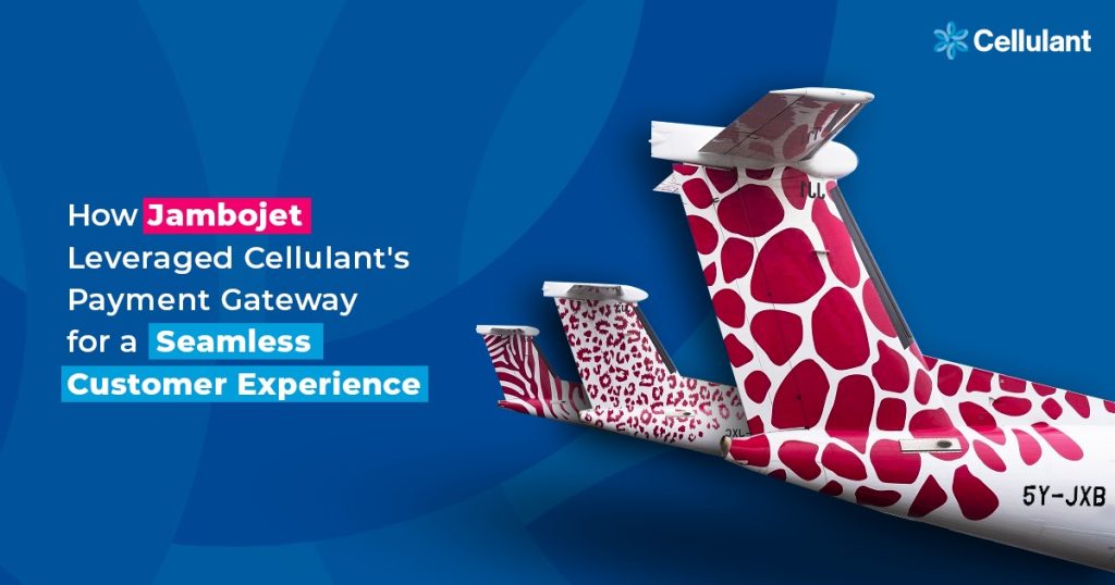 How Jambojet Leveraged Cellulant’s Payment Gateway in their Ticketing and Payment for a Seamless Payment and Enhanced Customer Experience